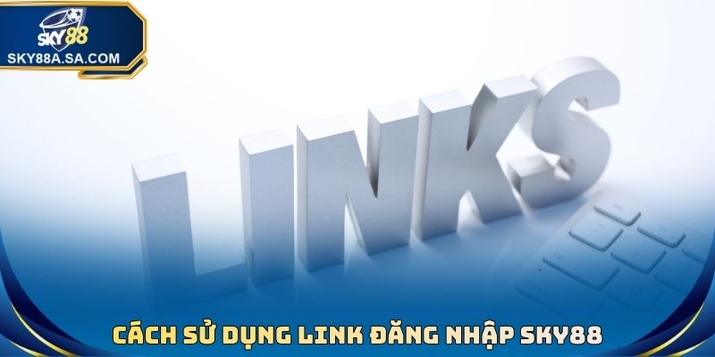 Cách sử dụng Link đăng nhập Sky88 mới nhất