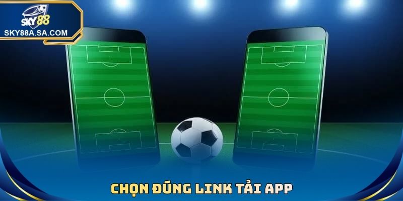 Chọn đúng link tải app
