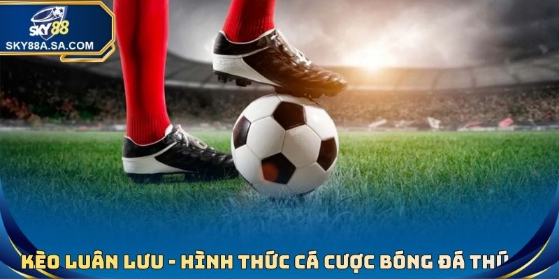 Kèo Luân Lưu