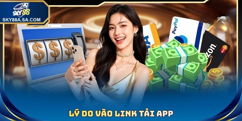 Lý do vào link tải app