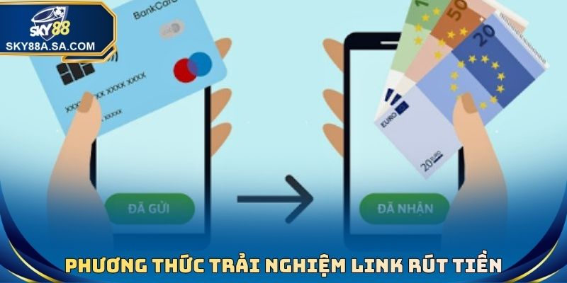 Phương thức trải nghiệm Link rút tiền Sky88 mới nhất