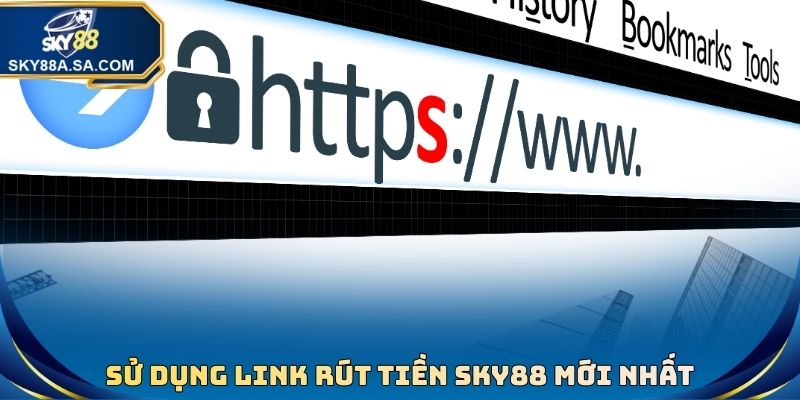 Sử dụng Link rút tiền Sky88 mới nhất