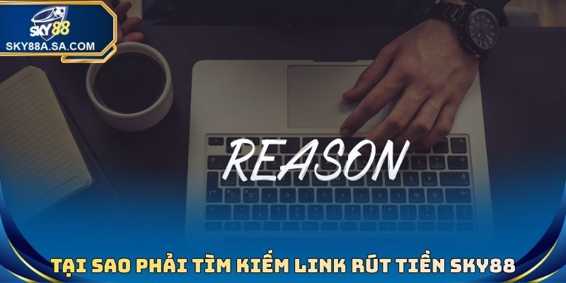 Tại sao phải tìm kiếm Link rút tiền Sky88 mới nhất