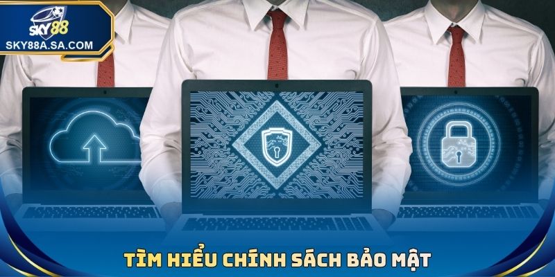Tìm hiểu chính sách bảo mật